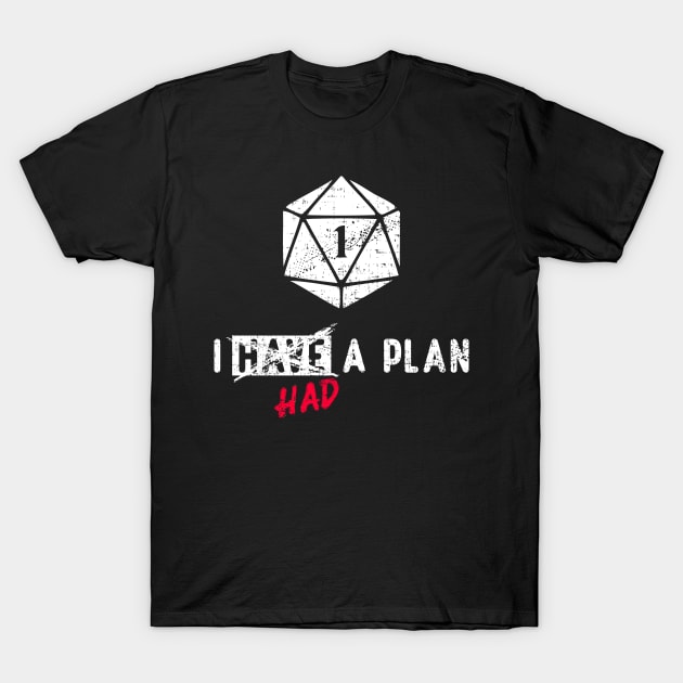 I Had a Plan Critical Failure RPG Natural One T-Shirt by Shadowisper